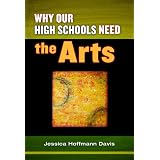 Why Our High Schools Need the Arts ~ Jessica Hoffmann Davis