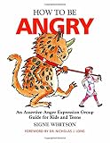 How to be angry : an assertive anger expression group guide for kids and teens