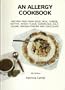 An Allergy Cookbook: Recipes Free from Eggs, Milk, Cheese, Butter, Wheat Flour, Chocolate, Salt, Sugar, Baking Powder and Cornflour