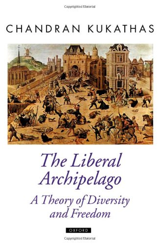 The Liberal Archipelago: A Theory of Diversity and Freedom (Oxford Political Theory)