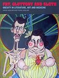 Fat, gluttony and sloth : obesity in medicine, art and literature