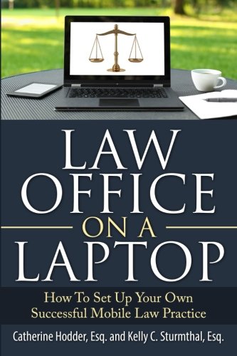 Law Office On A Laptop: How to Set Up Your Own Successful Mobile Law Practice
