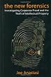 The New Forensics: Investigating Corporate Fraud and the Theft of Intellectual Property