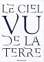 Le ciel vu de la Terre, Coffret en 3 volumes : Figures du ciel : Approches du ciel ; L'�ternit� par les astres