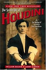 The Secret Life Of Houdini (The Making Of America's First Superhero), by William Kalush