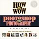 How to Wow: Photoshop for Photography (2nd Edition) (How to Wow)