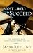 Most Likely To Succeed: The graduate's guide to true success in work and in life