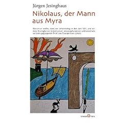 Nikolaus, der Mann aus Myra: Warum er wollte, dass der Johannistag in den Juni f�llt, und andere Kleinigkeiten (nebst einem wiedergefundenen und ... ... gegangenen Brief des Evangelisten Lukas)