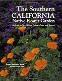 Southern California Native Flower Garden, The: A Guide to Size, Bloom, Foliage, Color, and Texture