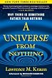 A Universe from Nothing: Why There Is Something Rather than Nothing