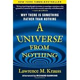 A Universe from Nothing: Why There Is Something Rather than Nothing ~ Lawrence M. Krauss