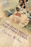The Happy Prince and Other Stories: Illustrated