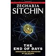 The End of Days: Armageddon and Prophecies of the Return (Earth Chronicles)