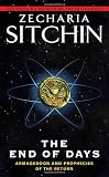 The End of Days: Armageddon and Prophecies of the Return (The Earth Chronicles)