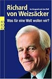 Was f�r eine Welt wollen wir? - Richard von Weizs�cker