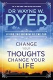 Change your thoughts, change your life : living the wisdom of the Tao