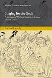 Singing for the Gods: Performances of Myth and Ritual in Archaic and Classical Greece (Oxford Classical Monographs)