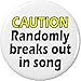 CAUTION Randomly breaks out in song 1.25â€ Pinback Button Pin Singer Choir Humor