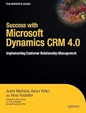 Success with Microsoft Dynamics CRM 4.0: Implementing Customer Relationship Management (Experts Voice)