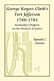 George Rogers Clark's Fort Jefferson 1780-1781, Kentucky's Outpost on the Western Frontier