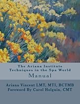 The Ariana Institute Techniques in the Spa World Manual (The Ariana Institute Eight Massage Manual Series)