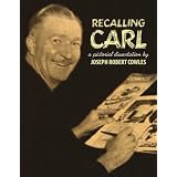 Recalling Carl: Essays and images regarding the world's most prolific best-selling storyteller and master cartoonist. ~ Joseph Robert Cowles