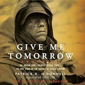 Give Me Tomorrow: The Korean War’s Greatest Untold Story - The Epic Stand of the Marines of George Company | [Patrick K. O’Donnell]