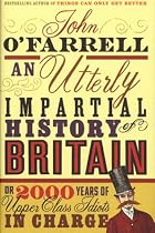 An Utterly Impartial History of Britain or 2000 Years of Upper-class Idiots in Charge