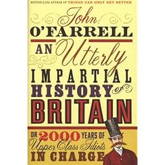 An Utterly Impartial History of Britain or 2000 Years of Upper-class Idiots in Charge