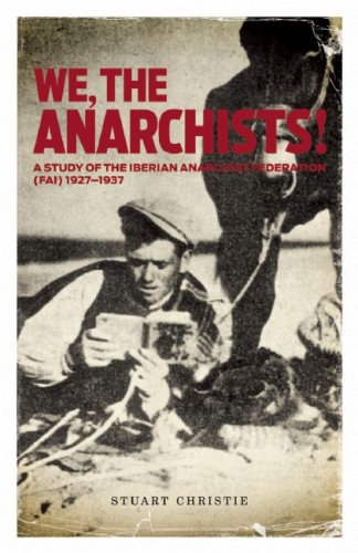 We, the Anarchists!: A Study of the Iberian Anarchist Federation (FAI) 19271937 under Anarchism in The Books Store