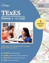 TExES History 7-12 (233) Study Guide: Test Prep and Practice Questions for the TExES (233) Exam