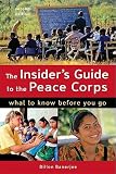 The Insiders Guide to the Peace Corps: What to Know Before You Go [INSIDERS GT THE PEACE CORPS-2E]
