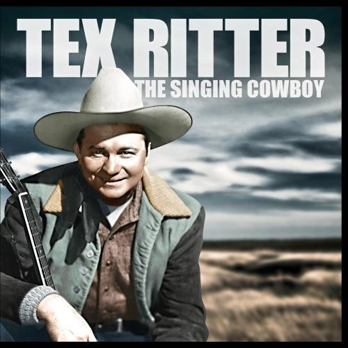 Tex Ritter - The Singing Cowboy - Zortam Music