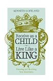 Receive as a Child, Live Like a King