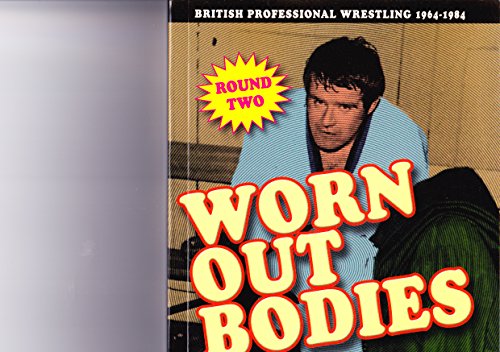 Worn Out Bodies: British Wrestling 1964-1984, by Eddie Rose