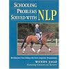 Schooling Problems Solved with NLP: Revolutionize Your Riding with Neuro-linguistic Programming