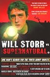 Will Storr Vs. The Supernatural: One man's search for the truth about ghosts
