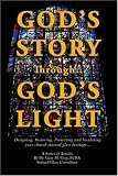 God's Story Through...god's Light: Designing, Restoring, Protecting and Insulating Your Church Stained Glass Heritage...