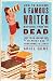 How to Become a Famous Writer Before You're Dead: Your Words in Print and Your Name in Lights [HT BECOME A FAMOUS WRITER BEFO]