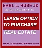 Lease Option To Purchase Real Estate (Earl Huses Real Estate Series)
