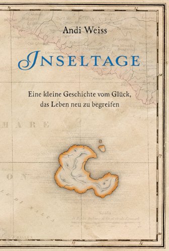 Adeo Inseltage: Eine kleine Geschichte vom Gl&uuml;ck, das Leben neu zu begreifen