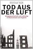 Tod aus der Luft: Kriegsgesellschaft und Luftkrieg in Deutschland und England - Dietmar S&uuml;&szlig;