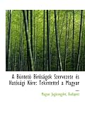 A BÃ¼ntetÃ¶ BirÃ³sÃ¡gok Szervezete Ã©s HatÃ³sÃ¡gi KÃ¶re: Tekintettel a Magyar ...