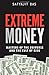 Extreme Money: Masters of the Universe and the Cult of Risk Extreme Money: Masters of the Universe and the Cult of Risk