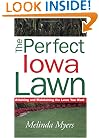 The Perfect Iowa Lawn: Attaining and Maintaining the Lawn You Want (Perfect Lawn Series)