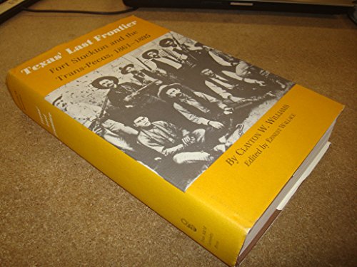 Texas' Last Frontier: Fort Stockton and the Trans-Pecos, 1861-1895 (Centennial Series of the Association of Former Students, Texas a & M University)