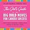 The Girl's Guide to the Big Bold Moves for Career Success