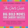 The Girl's Guide to the Big Bold Moves for Career Success