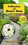 Pollination with Mason Bees: A Gardener and Naturalists' Guide to Managing Mason Bees for Fruit Production
