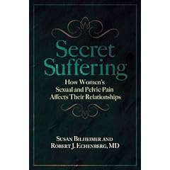 Secret Suffering: How Women's Sexual and Pelvic Pain Affects Their Relationships (Sex, Love, and Psychology)